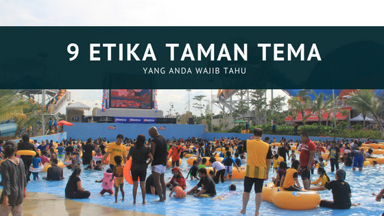 9 Etika Taman Tema Yang Anda Wajib Tahu